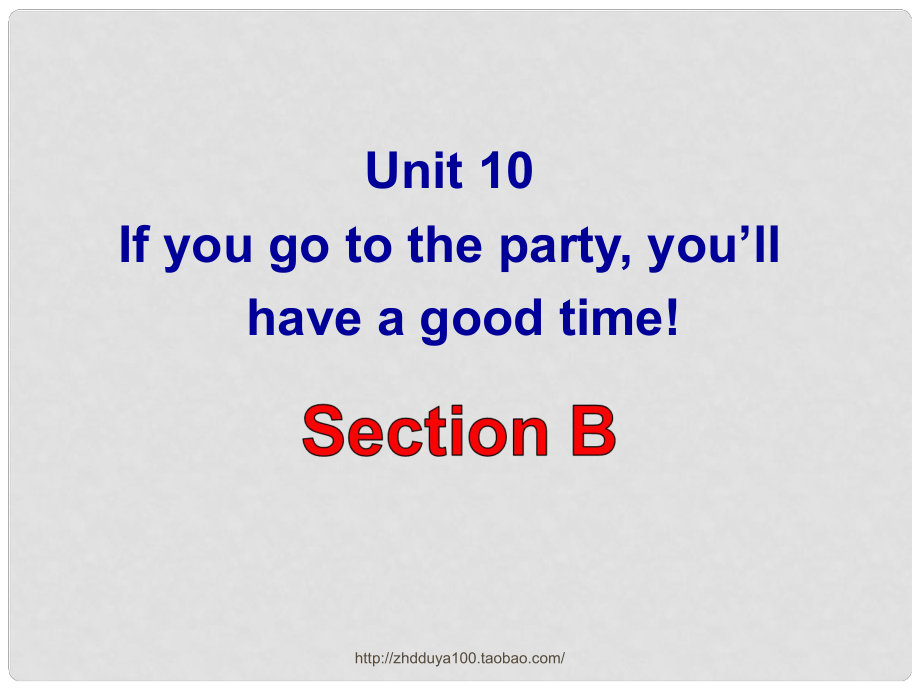 八年级英语上册 Unit 10 If you go to the party,youll have a great time Section B课件 （新版）人教新目标版_第1页