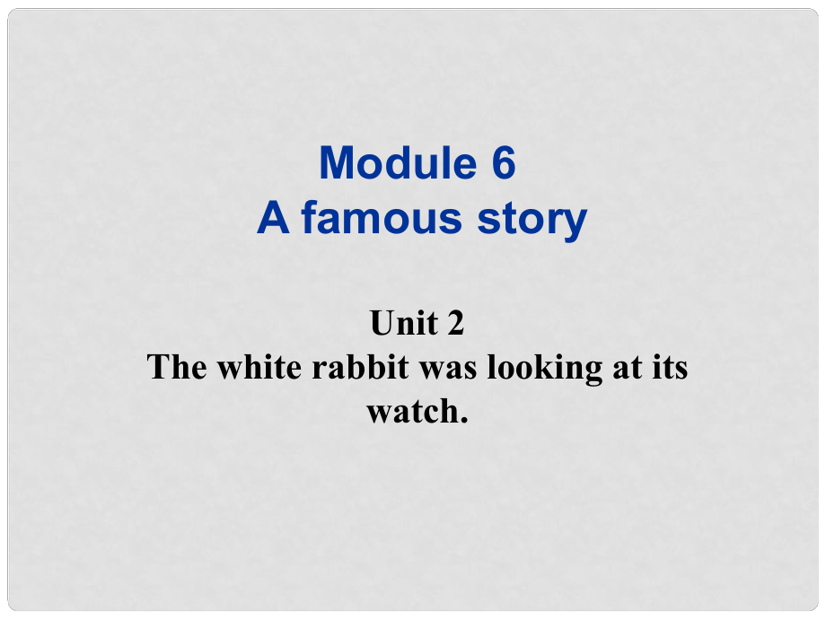 广东省佛山市中大附中三水实验中学八年级英语上册《Module 6 A famous story Unit 2 The white rabbit was looking at its watch.》课件 外研版_第1页